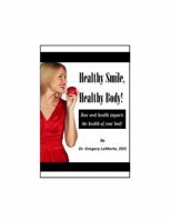 Healthy Smile, Healthy Body!: Your Mouth Is the Gateway to Health. 069263715X Book Cover