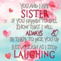 You and I are SISTER if you happen to fall Know that I will ALWAYS be there to pick you up Just as soon as I stop LAUGHING: SISTER FILL IN GIFT - ... Present for Big, Little or Adopted sister 1690640944 Book Cover