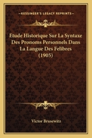 Etude Historique Sur La Syntaxe Des Pronoms Personnels Dans La Langue Des Felibres (1905) 114808844X Book Cover