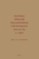 New Idioms Within Old: Poetry and Parallelism in the Non-Masoretic Poems of 11q5 (= 11qpsa) 1589835379 Book Cover