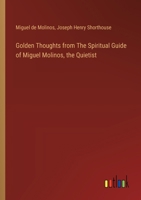 Golden Thoughts from The Spiritual Guide of Miguel Molinos, the Quietist 3385346150 Book Cover