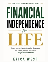 Financial Independence for Life: Smart Money Habits, Investing Strategies, and Wealth-Building Secrets for Long-Term Freedom B0H2DDBNQD Book Cover