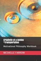 Creativity of a Genius *Transportation: Motivational Philosophy Workbook 1651897735 Book Cover