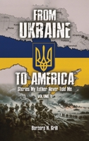 From Ukraine To America: Stories My Father Never Told Me - Volume 1 1917116500 Book Cover