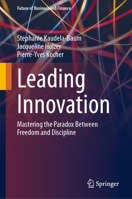 Leading Innovation: Mastering the Paradox Between Freedom and Discipline (Future of Business and Finance) 3032261791 Book Cover
