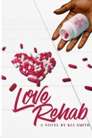 Love Rehab: A novel by Kia Smith 0578918145 Book Cover
