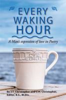 Every Waking Hour: A Man's Expression of Love in Poetry 1524554855 Book Cover