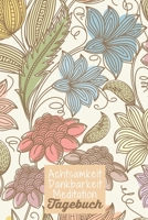 Achtsamkeit. Dankbarkeit. Meditation. Tagebuch: Blumenzauber - Dankbarkeitstagebuch zum selber ausfüllen I Tagebuch I Heilsames Reflektionstagebuch ... I  130 Seiten I A5 (German Edition) 1650776713 Book Cover