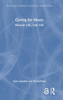 Caring for Music: Musical Life, Late Life (Music and Change: Ecological Perspectives) 1041166567 Book Cover