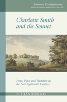 Charlotte Smith and the Sonnet: Form, Place and Tradition in the Late Eighteenth Century 1789620171 Book Cover