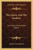 The Queen And The Quakers: Or A Voice From Exeter 1104399008 Book Cover