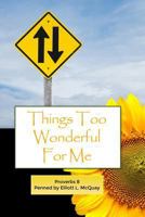 Things Too Wonderful for Me: Proverbs 8 1480960438 Book Cover
