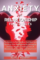 Anxiety in Relationship for Couples: The Secrets to Feeling More Confident and Secure in Your Relationship by Managing Jealousy, Negative Thinking, ... Insecurity, and Attachment Issues 1804319171 Book Cover