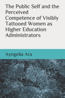 The Public Self and the Perceived Competence of Visibly Tattooed Women as Higher Education Administrators B08PJP5BT2 Book Cover
