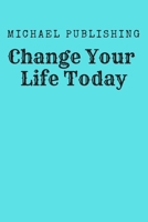 Change Your Life Today 1795246316 Book Cover