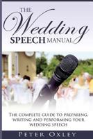 The Wedding Speech Manual: The complete guide to preparing, writing and performing your wedding speech 1490333096 Book Cover
