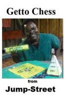 Getto Chess : From Jump-Street 1727843088 Book Cover