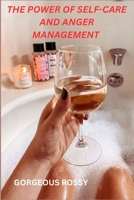 THE POWER OF SELF-CARE AND ANGER MANAGEMENT B0C1JCST5T Book Cover
