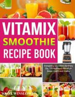 Vitamix Smoothie Recipe Book: Energizing Smoothies for Every Day 150 Nutritious Blends to Boost Health and Vitality. B0G3WRFZ6G Book Cover