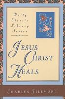 Jesus Christ Heals 0871593289 Book Cover