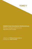 Perspectivas teológicas pentecostales: Historia, teología y práctica en la República Dominicana (Spanish Edition) 1737458586 Book Cover