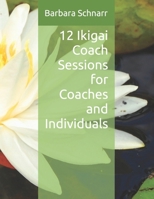 12 Ikigai Coach Sessions for Coaches and Individuals (Coaching Resources) B0DTK54TGD Book Cover