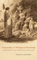 Geographies of Philological Knowledge: Postcoloniality and the Transatlantic National Epic 0226016218 Book Cover
