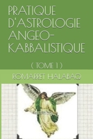 PRATIQUE D'ASTROLOGIE  ANGEO-KABBALISTIQUE: ( TOME 1 ) (L'ASTROLOGIE ANGEO-KABBALISTIQUE) (French Edition) B087R3WF1Y Book Cover