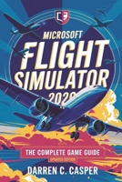 Microsoft Flight Simulator 2020: The Complete Game Guide (2025 Updated Edition) B0DSDLHN6F Book Cover