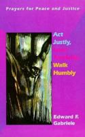 Act Justly, Love Tenderly, Walk Humbly: Prayers for Peace and Justice 0884893383 Book Cover