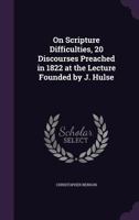 On Scripture difficulties : twenty discourses preached before the University of Cambridge in the yea 1357591187 Book Cover