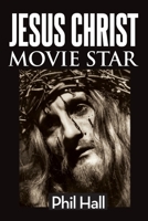 Jesus Christ Movie Star 162933698X Book Cover
