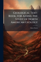 Geological Text-Book, for Aiding the Study of North American Geology 1023752328 Book Cover