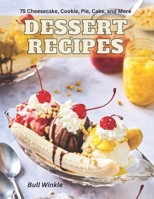 Dessert Recipes: 75 Cheesecake, Cookie, Pie, Cake, and More B0BYRKHQLG Book Cover