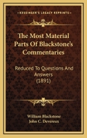 The Most Material Parts of Blackstone's Commentaries, Reduced to Questions and Answers 1240018894 Book Cover