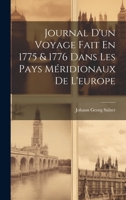 Journal d'Un Voyage Fait En 1775 & 1776 Dans Les Pays M�ridionaux de l'Europe 1021547034 Book Cover