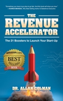 The Revenue Accelerator: The 21 Boosters to Launch Your Start-Up 1641467185 Book Cover