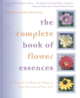 The Complete Book of Flower Essences: 48 Natural and Beautiful Ways to Heal Yourself and Your Life 1577311418 Book Cover