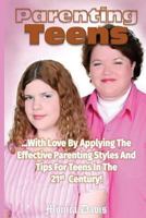 Parenting Teenagers: Preparing the Adolescence for a Responsible Adult Life...The Love and Logic Parenting Tips That Works Today! 1530679095 Book Cover