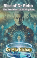 Rise of Dr Rebo: The President of AI Kingdom B0DYRV2WDL Book Cover