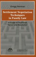 Settlement Negotiation Techniques in Family Law: A Guide to Improved Tactics and Resolution 1614388989 Book Cover