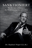 SANKTIONIERT - Wie Energiesanktionen die Weltordnung neu schreiben (German Edition) 3912703582 Book Cover