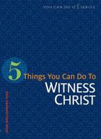 5 Things You Can Do to Witness Christ 0758641869 Book Cover