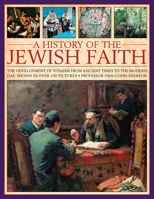 A History of the Jewish Faith: The Development of Judaism from Ancient Times to the Modern Day, Shown in Over 190 Pictures 1780194226 Book Cover