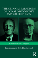 The Clinical Paradigms of Donald Winnicott and Wilfred Bion: Comparisons and Dialogues 1032465824 Book Cover