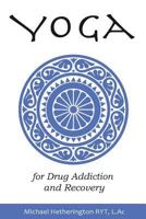 Yoga for Drug Addiction and Recovery 1499698208 Book Cover