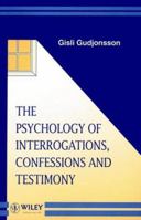 The Psychology of Interrogations, Confessions and Testimony (Wiley Series in Psychology of Crime, Policing and Law) 0471926639 Book Cover