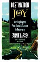 Destination Joy: Moving Beyond Fear. Loss, and Trauma in Recovery. 1592850375 Book Cover