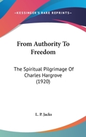 From Authority to Freedom: The Spiritual Pilgrimage of Charles Hargrove 1017342512 Book Cover