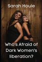 Who's Afraid of Dark Women's liberation? B0F7853PGW Book Cover
